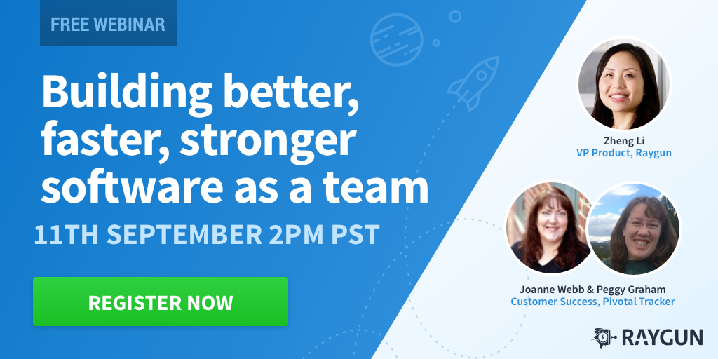 Webinar with Raygun: Building Better, Faster, Stronger Software as a Team blog post featured image